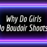 Why Do Girls Do Boudoir Shoots