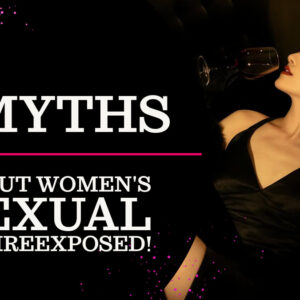 nymphomaniac, female libido myths, women's sexual desire, high libido in women, female sexuality truths